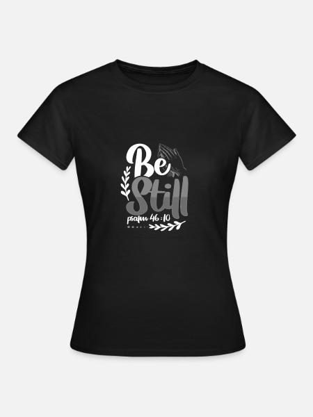 Christianity Gift Be Still Psalm 46 10 Christian - Women's T-Shirt - black