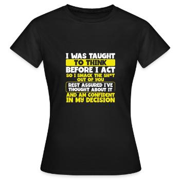 Gelehrt zu denken, bevor handeln Smack die Scheiße aus - Frauen T-Shirt - Schwarz - Vorne - AI Model Female 172 dark (172cm)