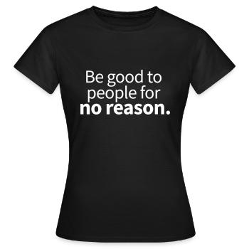 Be good to people for no reason - Women's T-Shirt - black - Front - AI Model Female 172 dark (172cm)