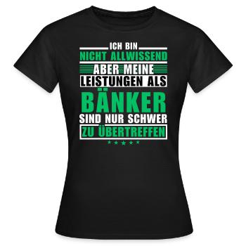 Unübertroffene Leistung als Bänker - Frauen T-Shirt - Schwarz - Vorne - AI Model Female 172 dark (172cm)