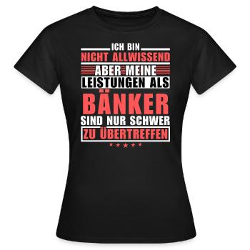 Des performances inégalées en tant que banquier - T-shirt Femme - noir - Devant - AI Model Female 172 dark (172cm)