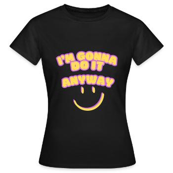 Je vais le faire quand même Point de vue Détermination - T-shirt Femme - noir - Devant - AI Model Female 172 dark (172cm)