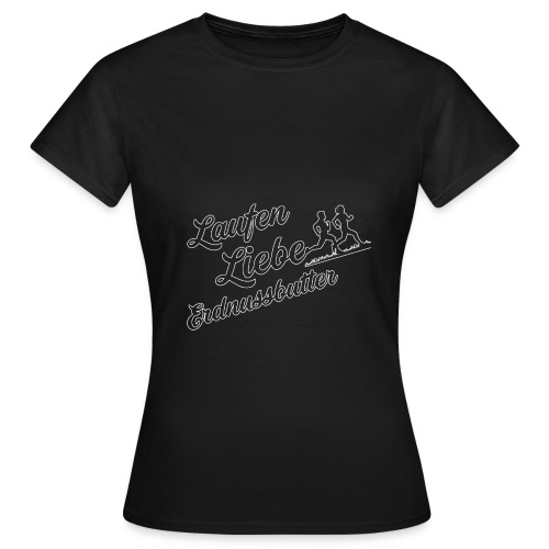 Laufen Liebe Erdnussbutter - Schlicht! - Frauen T-Shirt