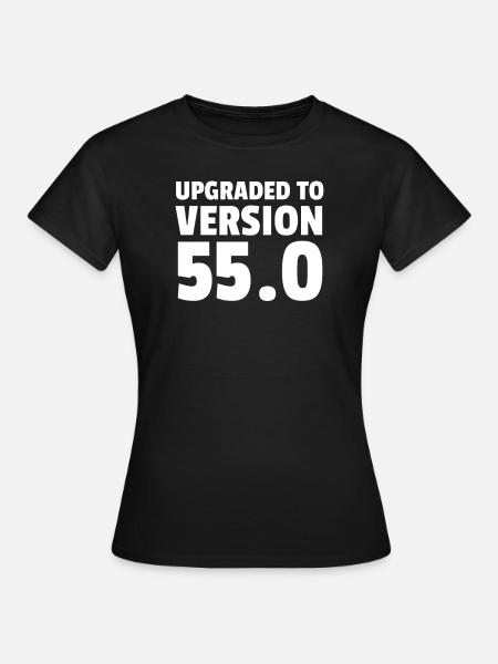 Upgraded To Version 55.0 - Frauen T-Shirt - Schwarz