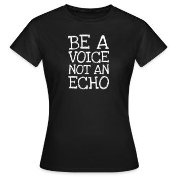 Be A Voice Not To Echo - Women's T-Shirt - black - Front - AI Model Female 172 dark (172cm)