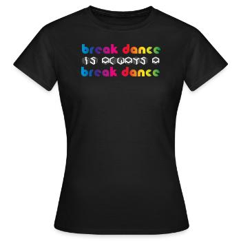 BREAKDANCE ist Breakdance - Frauen T-Shirt - Schwarz - Vorne - AI Model Female 172 dark (172cm)