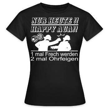 Nur Heute Happy Aua 1mal Frech werden... - Frauen T-Shirt - Schwarz - Vorne - AI Model Female 172 dark (172cm)