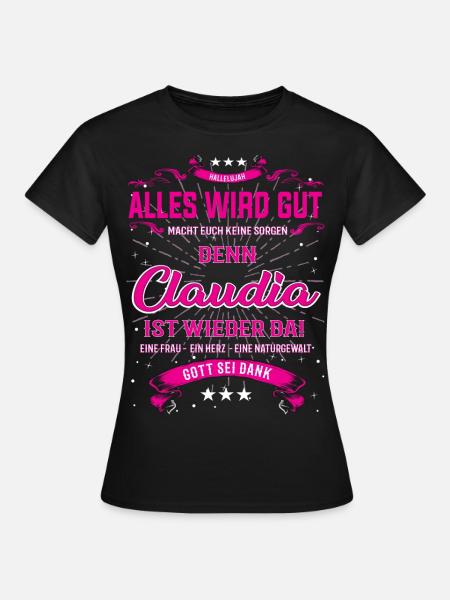 Alles wird gut denn Claudia ist wieder da! - Frauen T-Shirt - Schwarz