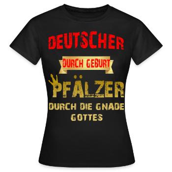 Deutscher durch Geburt Pfälzer durch Gnade Gottes - Frauen T-Shirt - Schwarz - Vorne - AI Model Female 172 dark (172cm)