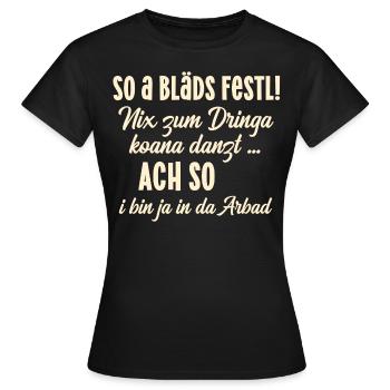 Bläds Fest Spruch bayrisch lustig Spaß Humor - Frauen T-Shirt - Schwarz - Vorne - AI Model Female 172 dark (172cm)