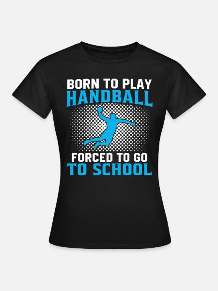 born to play handball forced to go to school - T-shirt dam - svart