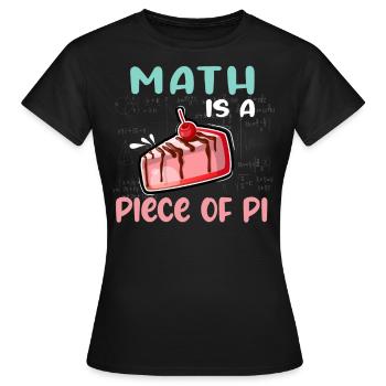 Math is a Piece of PI Piece of Cake Math Freak - Women's T-Shirt - black - Front - AI Model Female 172 dark (172cm)