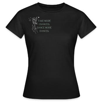 Prenez plus de risques - Dansez plus de danses - T-shirt Femme - noir - Devant - AI Model Female 172 dark (172cm)