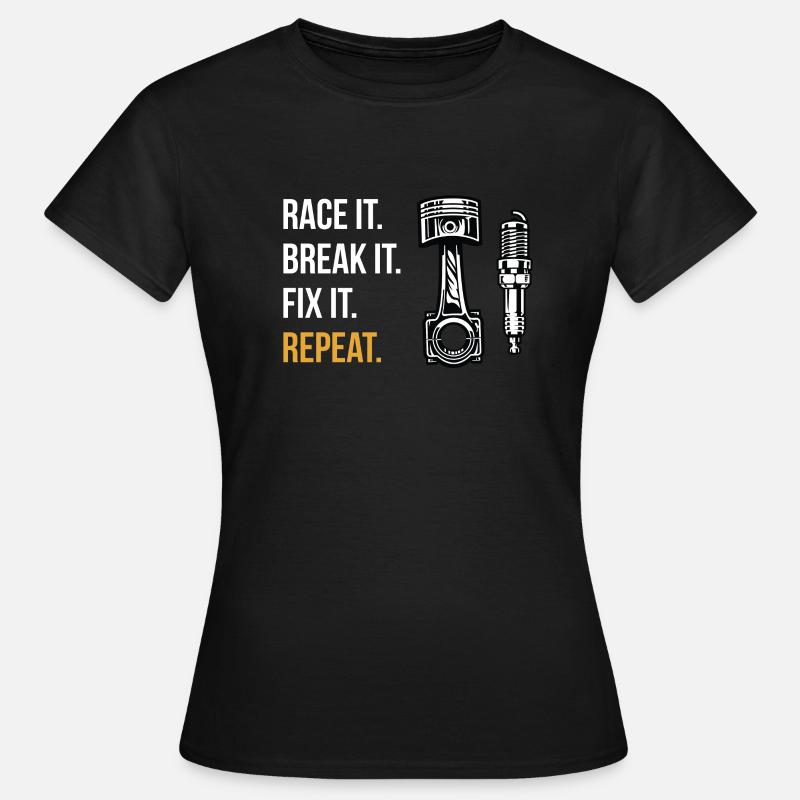 Race It. Break It. Fix It. Repeat. Motor racing - Women's T-Shirt - black