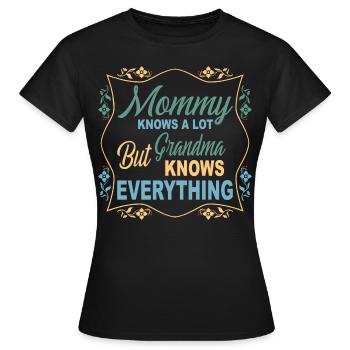 mommy knows a lot but grandma knows everything - Women's T-Shirt - black - Front - AI Model Female 172 dark (172cm)