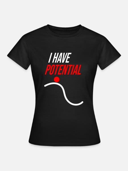 I HAVE POTENTIAL - Frauen T-Shirt - Schwarz