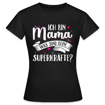 Ich bin Mama was sind deine Superkräfte - Mutter - Frauen T-Shirt - Schwarz - Vorne - AI Model Female 172 dark (172cm)