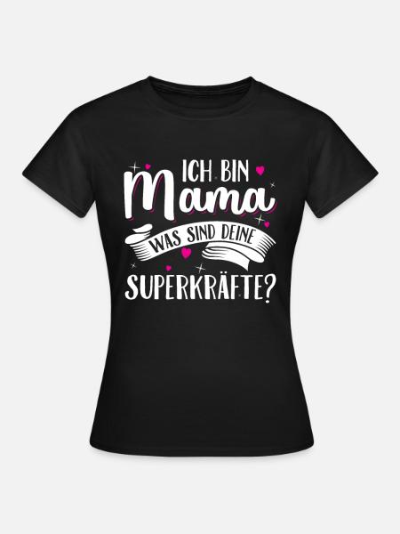 Ich bin Mama was sind deine Superkräfte - Mutter - Frauen T-Shirt - Schwarz