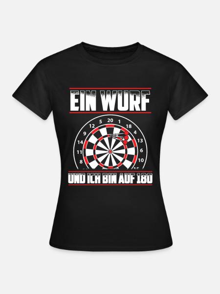 Ein Wurf und ich bin auf 180 - Darten Darts Dart - Frauen T-Shirt - Schwarz