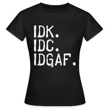 IDK IDC IDGAF Je m'en fiche Je ne sais pas - T-shirt Femme - noir - Devant - AI Model Female 172 dark (172cm)