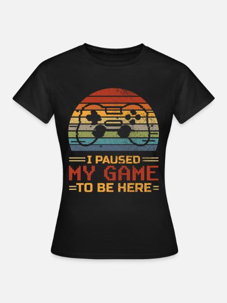 Ik heb mijn game gepauzeerd om hier te zijn Gamer Gaming Gift - Vrouwen T-shirt - zwart