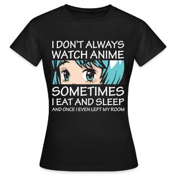 I Don't Always Watch Anime Girl Otaku Aesthetic - Frauen T-Shirt - Schwarz - Vorne - AI Model Female 172 dark (172cm)