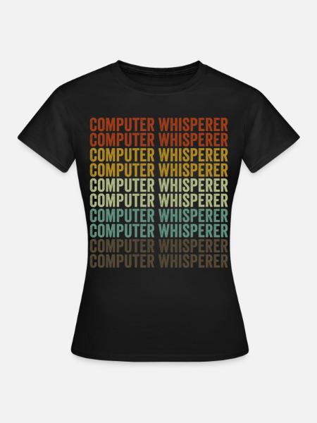Computer Whisperer Computer Nerd IT Helpdesk - T-shirt Femme - noir
