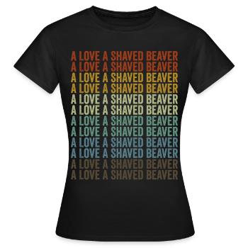 A Love A Shaved Beaver Beaver - Women's T-Shirt - black - Front - AI Model Female 172 dark (172cm)