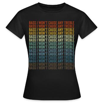 Bass I Won’t Cause Any Treble Bass Player - T-shirt Femme - noir - Devant - AI Model Female 172 dark (172cm)