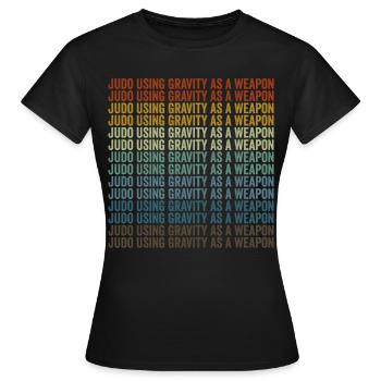 Judo Die Schwerkraft als Waffe Judo Kampfsportarte - Frauen T-Shirt - Schwarz - Vorne - AI Model Female 172 dark (172cm)
