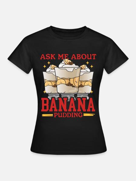 Bananen Pudding Bananenpudding Geschenk - Frauen T-Shirt - Schwarz