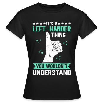 Left Handed Left Handed Left Handed Gift - Women's T-Shirt - black - Front - AI Model Female 172 dark (172cm)