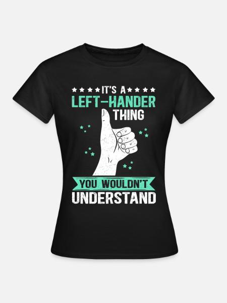 Linkshändig Linkshänder Linkshändige Geschenk - Frauen T-Shirt - Schwarz