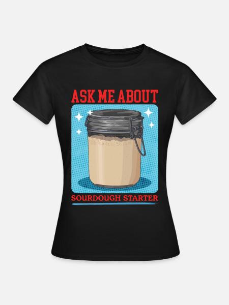 Sauerteig Starter Sauerteigstarter Geschenk - Frauen T-Shirt - Schwarz
