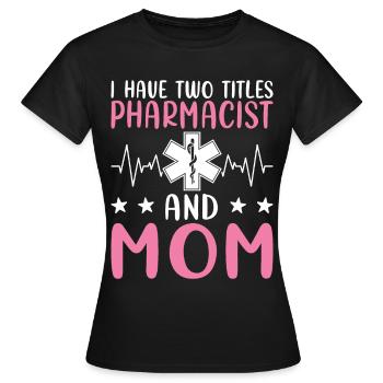 J’ai deux titres : Pharmacienne et Mère, - T-shirt Femme - noir - Devant - AI Model Female 172 dark (172cm)