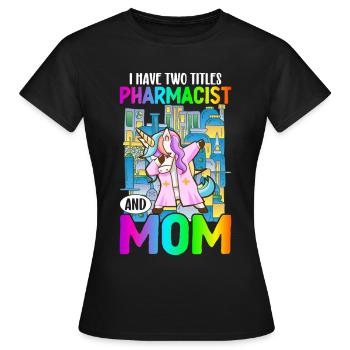 Pharmacist and mother Pharmacist Pharmacist - Women's T-Shirt - black - Front - AI Model Female 172 dark (172cm)