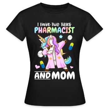 Pharmacist and mother Pharmacist Pharmacist - Women's T-Shirt - black - Front - AI Model Female 172 dark (172cm)