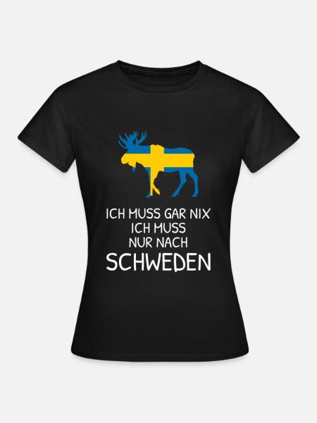 Ich Muss Gar Nix - Ich Muss Nur Nach Schweden - Frauen T-Shirt - Schwarz