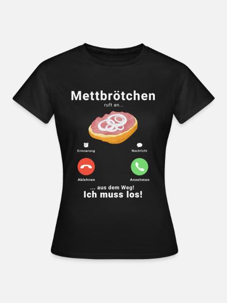 Mett Anruf Call Mettbrötchen Hackfleisch Hackepete - Frauen T-Shirt - Schwarz