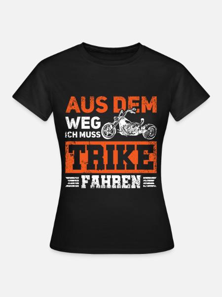 Aus dem Weg Ich muss Trike fahren Trike Biker Trik - Frauen T-Shirt - Schwarz