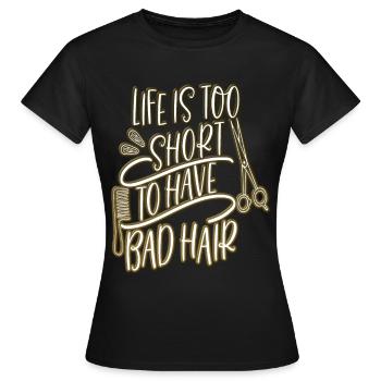 Leben zu kurz schlechte Haare Haarschnitt Friseur - Frauen T-Shirt - Schwarz - Vorne - AI Model Female 172 dark (172cm)