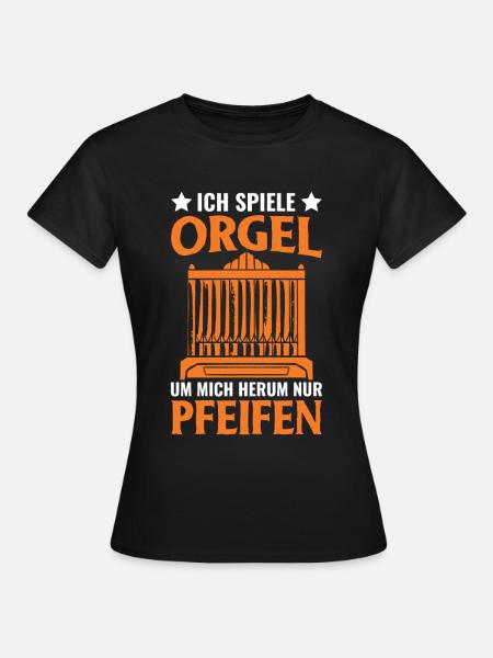 Ich spiele Orgel Um mich herum nur Pfeifen - Frauen T-Shirt - Schwarz