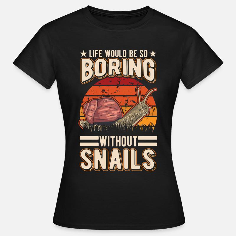 Life would be so boring without Snails Snail - Women's T-Shirt - black