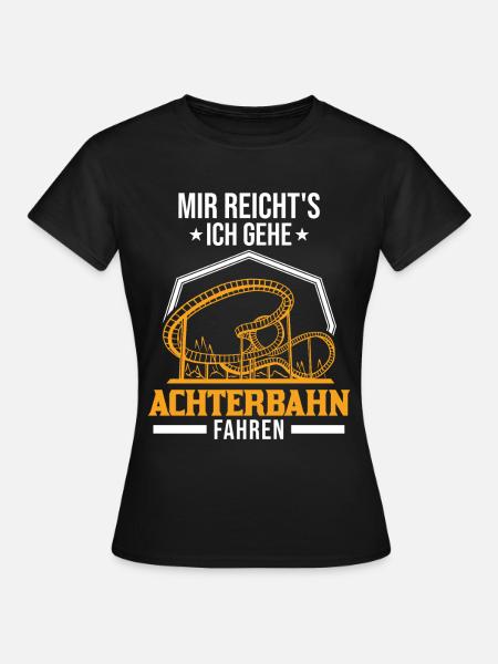 Mir reichts Ich gehe Achterbahn fahren - Frauen T-Shirt - Schwarz