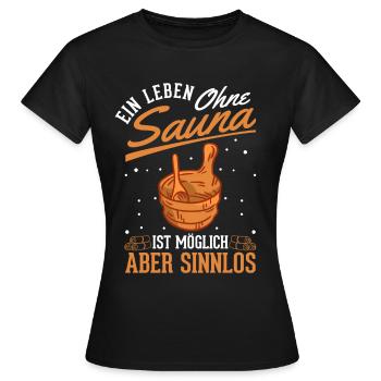 Ein Leben ohne Sauna ist möglich Aber sinnlos - Frauen T-Shirt - Schwarz - Vorne - AI Model Female 172 dark (172cm)