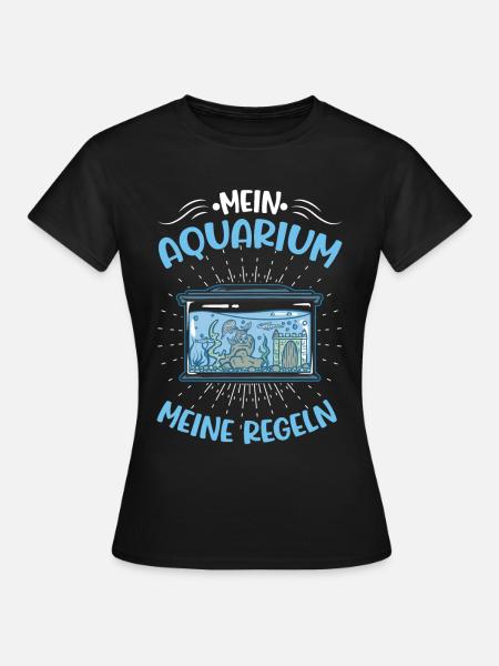 Mein Aquarium Meine Regeln Aquaristik Aquarist - Frauen T-Shirt - Schwarz