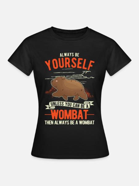 Always be yourself Wombat - Frauen T-Shirt - Schwarz