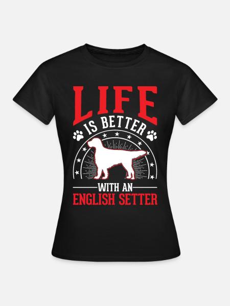 La vita è migliore con il Setter Inglese - Maglietta da donna - nero