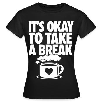 It's Okay to Take a Break - Women's T-Shirt - black - Front - AI Model Female 172 dark (172cm)