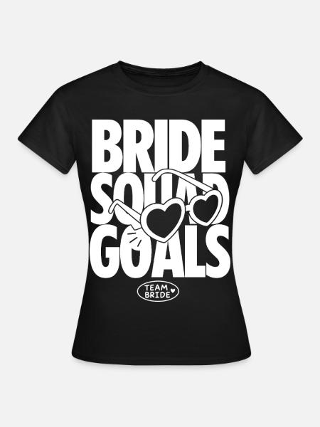 Bride Squad Goals Team Bride - Frauen T-Shirt - Schwarz